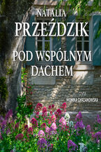 Okładka - Dom Pod Kasztanem (Tom 2). Pod wspólnym dachem - Natalia Przeździk