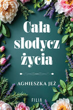 Okładka - Cała słodycz życia - Agnieszka Jeż