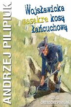 Okładka - Wojsławicka masakra kosą łańcuchową - Andrzej Pilipiuk
