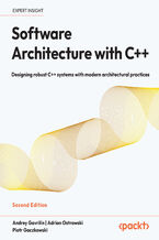 Okładka - Software Architecture with C++. Designing robust C++ systems with modern architectural practices - Second Edition - Andrey Gavrilin, Adrian Ostrowski, Piotr Gaczkowski