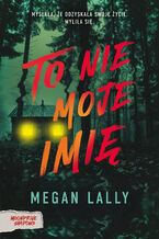 Okładka - To nie moje imię - Megan Lally