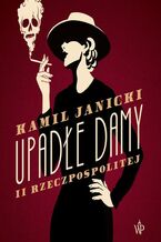 Okładka - Upadłe damy II Rzeczpospolitej - Kamil Janicki