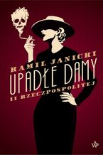 Okładka - Upadłe damy II Rzeczpospolitej - Kamil Janicki