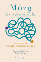 Okładka - Mózg na autopilocie. Jak nie dać się oszukać schematom myślenia - Crawford Hollingworth, Cathy Tomlinson