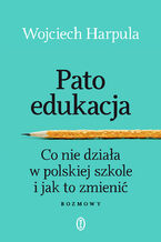 Patoedukacja. Co nie działa w polskiej szkole i jak to zmienić. Rozmowy