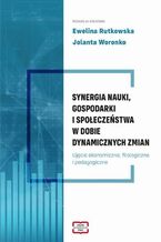 Okładka - SYNERGIA NAUKI, GOSPODARKI I SPOŁECZEŃSTWA W DOBIE DYNAMICZNYCH ZMIAN Ujęcie ekonomiczne, filologiczne i pedagogiczneUjęcie ekonomiczne, filologiczne i pedagogiczne Ujęcie ekonomiczne, filologiczne i pedagogiczne - Ewelina Ewa Rutkowska, Jolanta Woronko