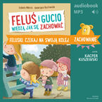 Okładka - Feluś i Gucio wiedzą, jak się zachować. Felusiu, czekaj na swoją kolej - Izabela Mikrut, Katarzyna Kozłowska