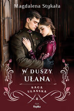 Okładka - Saga ułańska. W duszy ułana - Magdalena Stykała
