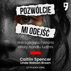 Pozwólcie mi odejść. Wstrząsająca historia ofiary handlu ludźmi