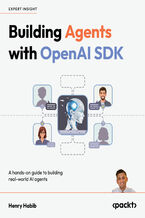 Okładka - Building Agents with OpenAI  Agents SDK. Create practical AI agents and agentic systems through hands-on projects - Henry Habib