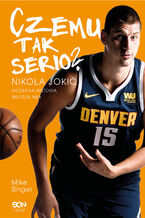 Okładka - Czemu tak serio? Nikola Jokić. Nieznana historia mistrza NBA - Mike Singer