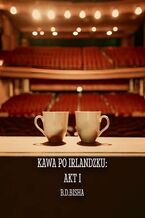 Okładka - Kawa po irlandzku: Akt I - B. Bisha