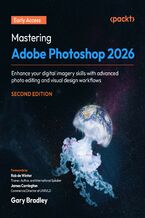 Okładka - Mastering Adobe Photoshop 2026. Enhance your digital imagery skills with advanced photo editing and visual design workflows - Second Edition - Gary Bradley, Rob de Winter, James Carrington
