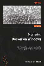 Okładka - Mastering Docker on Windows. Advanced containerization techniques for enterprise-grade Windows environments - Michael D. Smith
