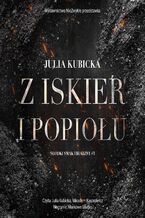Okładka - Z iskier i popiołu - Julia Kubicka