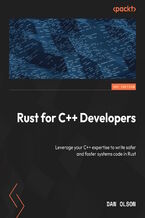Okładka - Rust for C++ Developers. Leverage your C++ expertise to write safer and faster systems code in Rust - Dan Olson