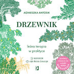 Okładka - Drzewnik. Leśna terapia w praktyce - Agnieszka Antosik