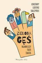 Okładka - Zielona Gęś. Najmniejszy teatr świata. Najmniejszy teatr świata - Konstanty Ildefons Gałczyński