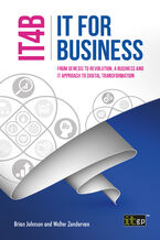 Okładka - IT for Business (IT4B). From Genesis to Revolution, a Business and IT approach to Digital Transformation - IT Governance Publishing, Brian Johnson, Walter Zondervan