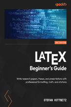 Okładka - LaTeX Beginner's Guide. Write research papers, theses, and presentations with professional formatting, math, and citations - Third Edition - Stefan Kottwitz