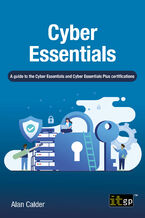 Okładka - Cyber Essentials. A guide to the Cyber Essentials and Cyber Essentials Plus certifications - IT Governance Publishing, Alan Calder