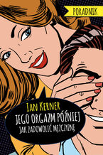 Okładka - Jego orgazm później. Jak zadowolić mężczyznę - Ian Kerner
