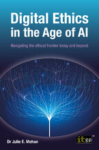Okładka - Digital Ethics in the Age of AI. Navigating the ethical frontier today and beyond - IT Governance Publishing, Dr. Julie E.  Mehan