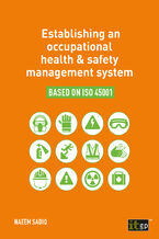 Okładka - Establishing an Occupational Health & Safety Management System. A practical guide to implementing ISO 45001 for better occupational health and safety - IT Governance Publishing, Naeem Sadiq