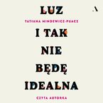 Luz (nowe wydanie). I tak nie będę idealna