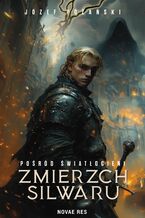 Okładka - Pośród Światłocieni. Zmierzch Silwaru - Józef Różański
