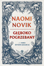 Okładka - Głęboko pogrzebany i inne opowiadania - Naomi Novik