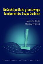 Okładka - Nośność podłoża gruntowego fundamentów bezpośrednich - Agnieszka Dąbska, Stanisław Pisarczyk
