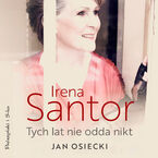 Okładka - Irena Santor. Tych lat nie odda nikt - Jan Osiecki