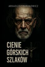 Okładka - Cienie górskich szlaków - Arkadiusz Baranowicz