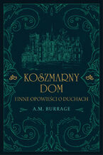 Okładka - Koszmarny dom i inne opowieści o duchach - A.M. Burrage
