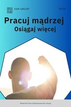 Okładka - Pracuj mądrzej - osiągaj więcej - Kar-Group