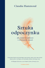 Okładka - Sztuka odpoczynku. Jak znaleźć wytchnienie w dzisiejszych czasach - Claudia Hammond