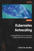 Okładka - Kubernetes Autoscaling. Build efficient, cost-optimized clusters with KEDA and Karpenter - Christian Melendez, Jonathan Innis, Brandon Wagner, Jan Wozniak
