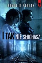 Okładka - I tak nie słuchasz - Romuald Pawlak