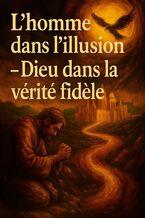 Okładka - L'homme dans l'illusion -- Dieu dans la vérité fidele - Lukasz Lepek