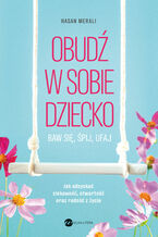 Okładka - Obudź w sobie dziecko. Baw się, śpij, ufaj - Hasan Merali