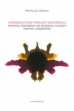 Okładka - Hermeneutyczny projekt egzystencji. Fenomen rozumienia we wczesnej filozofii Martina Heideggera - Mateusz Waśko