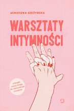 Okładka - Warsztaty intymności - Agnieszka Szeżyńska