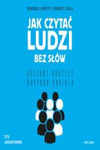 Jak czytać ludzi bez słów. Dekoduj ukryte sygnały ciała