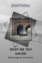 Okładka - Nigdy nie trać nadziei - Józef Palasz