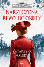 Okładka - Saga warszawska (#5). Narzeczona rewolucjonisty. Saga warszawska, tom 5 - Katarzyna Maludy