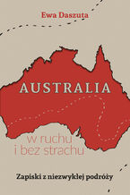 Okładka - Australia w ruchu i bez strachu. Zapiski z niezwykłej podróży - Ewa Daszuta