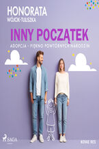 Okładka - Inny początek. Adopcja - piękno powtórnych narodzin - Honorata Wójcik-Tuliszka