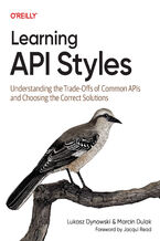 Okładka - Learning API Styles. Understanding the Trade-Offs of Common APIs and Choosing the Correct Solutions - Lukasz Dynowski, Marcin Dulak