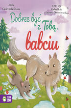 Okładka - Dobrze być z Tobą (Tom 3). Dobrze być z Tobą, babciu - Aniela Cholewińska-Szkolik